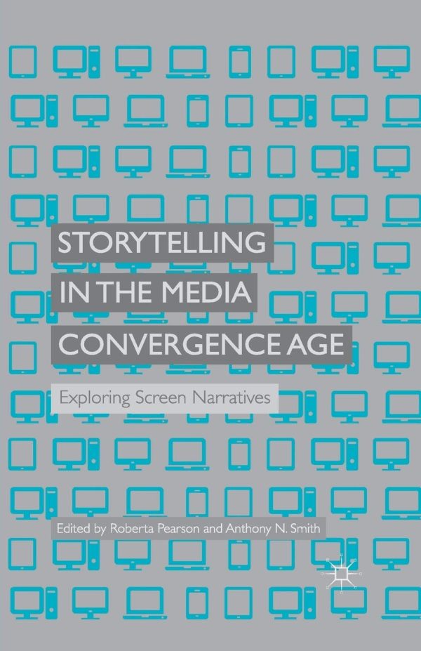 Storytelling in the Media Convergence Age Exploring Screen Narratives
