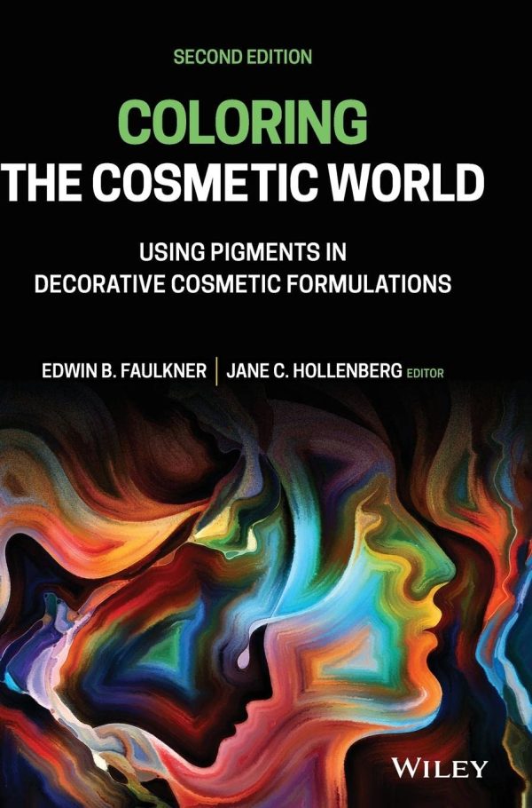 Coloring the Cosmetic World Using Pigments in Decorative Cosmetic Formulations 2nd Editon