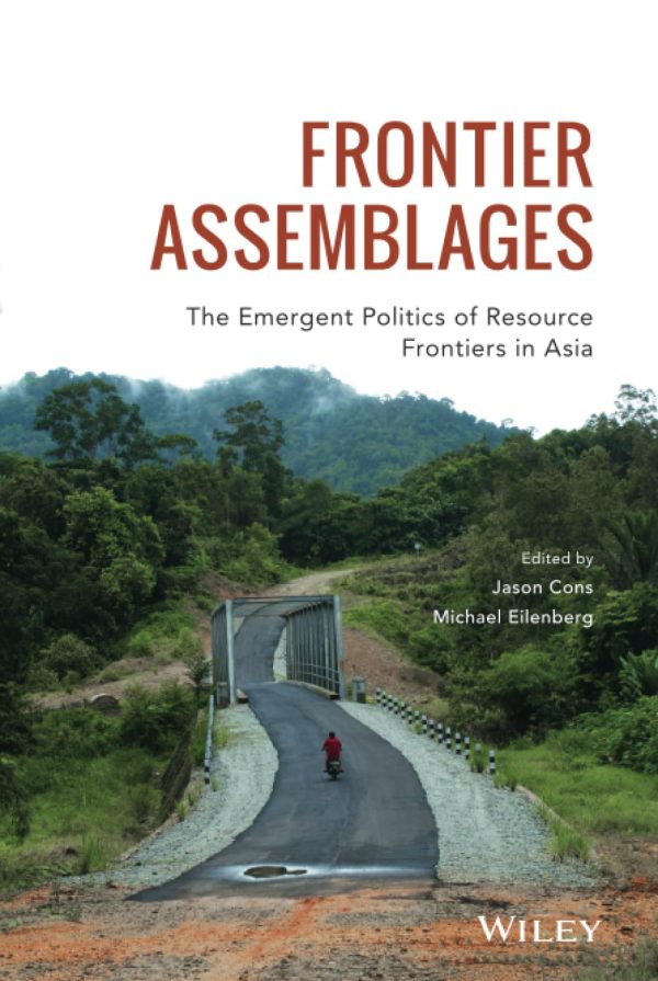 Frontier Assemblages The Emergent Politics of Resource Frontiers in Asia
