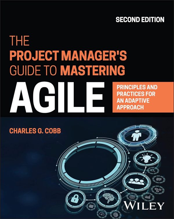 The Project Manager s Guide to Mastering Agile Principles and Practices for an Adaptive Approach 2nd Edition